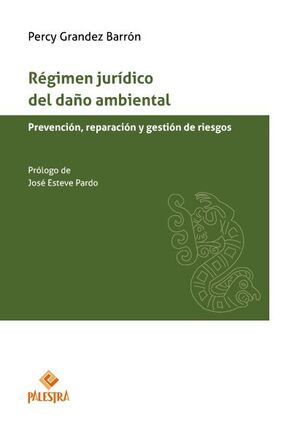 RÉGIMEN JURÍDICO DEL DAÑO AMBIENTAL - 1.ª ED. 2024 PREVENCIÓN, REPARACIÓN Y GESTIÓN DE RIESGOS GRANDEZ BARRÓN, PERCY