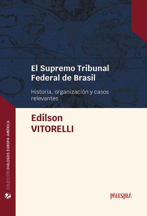 SUPREMO TRIBUNAL FEDERAL DE BRASIL, EL - 1.ª ED. 2024 HISTORIA, ORGANIZACIÓN Y CASOS RELEVANTES VITORELLI, EDILSON