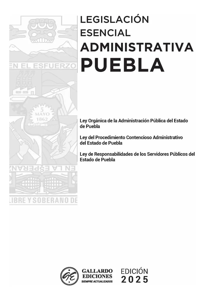 LEGISLACIÓN ESENCIAL ADMINISTRATIVA DE PUEBLA -1.ª ED. 2025