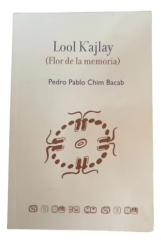 Lool K'ajlay (flor de la memoria)