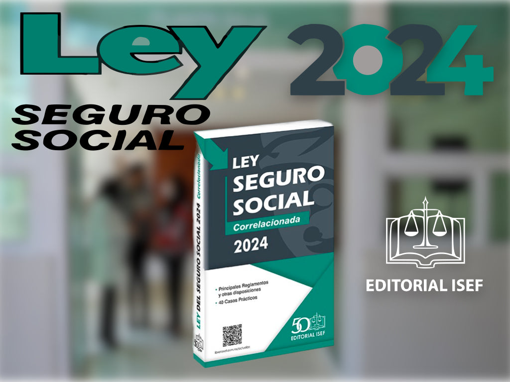LEY DEL SEGURO SOCIAL (CORRELACIONADA) 2024 ISEF GRUPO CORPORATIVO