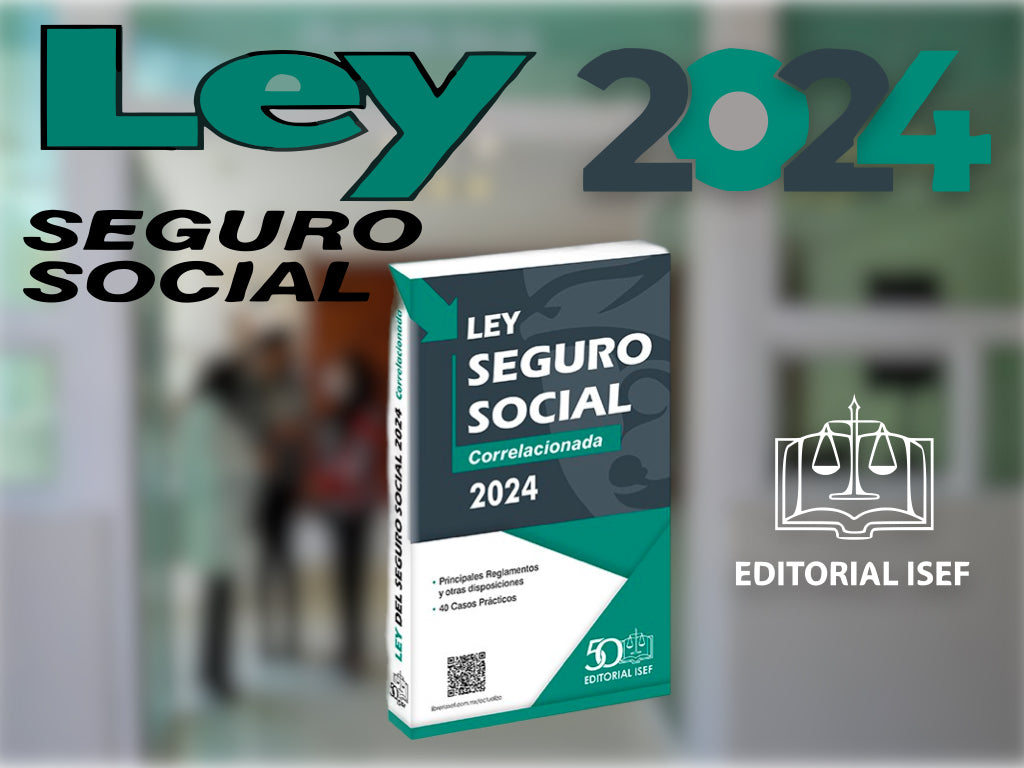 LEY DEL SEGURO SOCIAL (CORRELACIONADA) 2025 ISEF GRUPO CORPORATIVO
