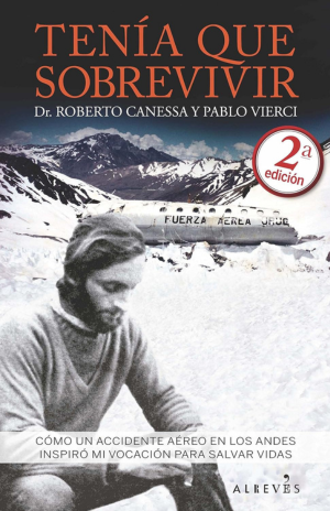 TENIA QUE SOBREVIVIR. COMO UN ACCIDENTE AEREO EN LOS ANDES INSPIRO MI VOCACION PARA SALVAR VIDAS / CANESSA ROBERTO